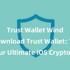 Trust Wallet Windows download Trust Wallet: Your Ultimate iOS Crypto Companion