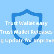 Trust Wallet easy to use Trust Wallet Releases Exciting Update for Improved User Experience