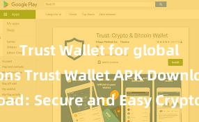 Trust Wallet for global transactions Trust Wallet APK Download: Secure and Easy Crypto Wallet Access